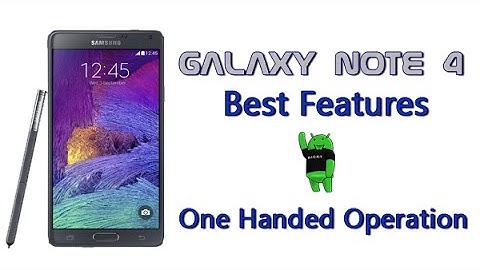 Galaxy Note 4 Best Features - One Handed Operation