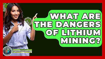What Are The Dangers Of Lithium Mining? - Earth Science Answers