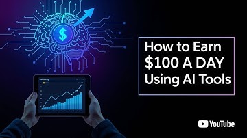 How to Earn $100 a Day Using AI Tools