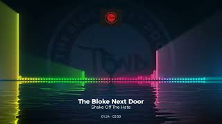 The Bloke Next Door - Shake Off The Hate #Edm #Trance #Club #Dance #House