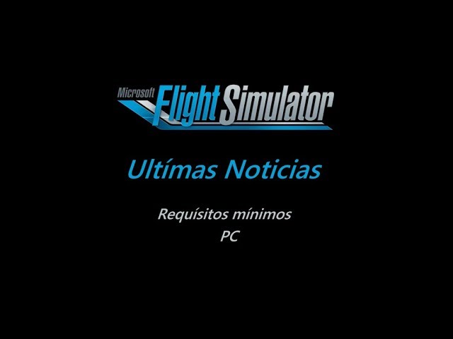 Desvelados los requisitos mínimos, recomendados e ideales para Microsoft  Flight Simulator 2020