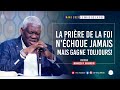 La prire de la foi nchoue jamais mais gagne toujours pasteur mamadou karambiri