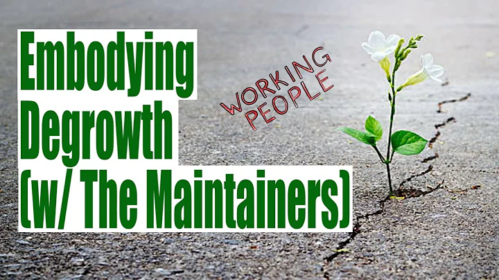 Embodying Degrowth (w/ The Maintainers)