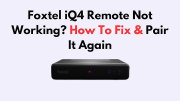 Foxtel iQ4 Remote Not Working? How To Fix & Pair It Again