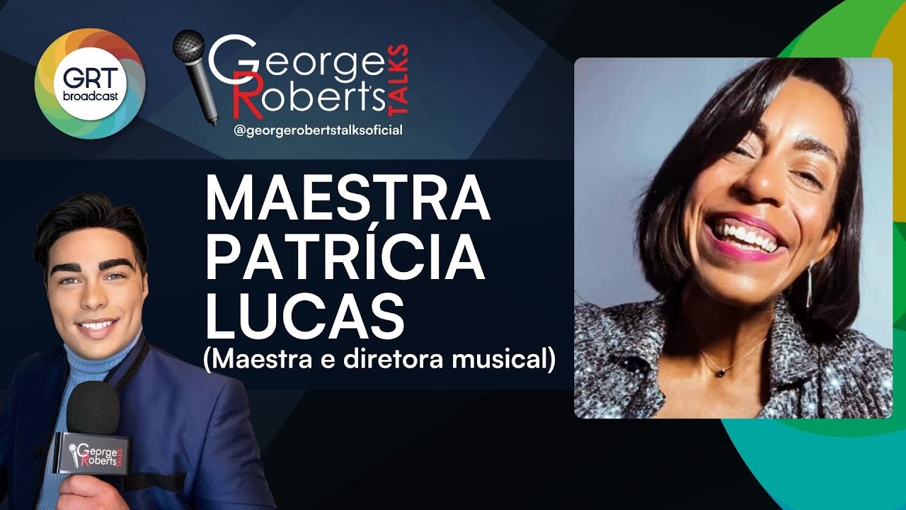 Maestra Patricia Lucas conta como foi sua trajetória no mundo da música - George Robert's Talks
