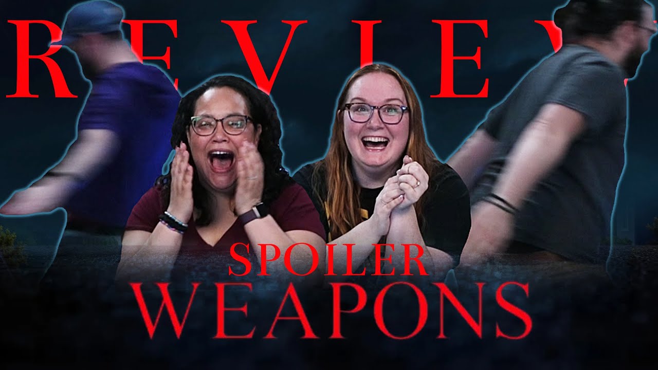 Weapons - SPOILER REVIEW & DISCUSSION!!