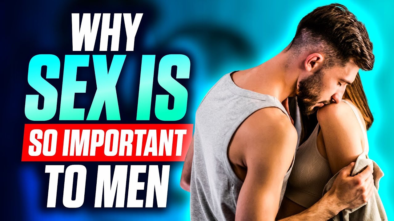 Why Men MUST have SEX