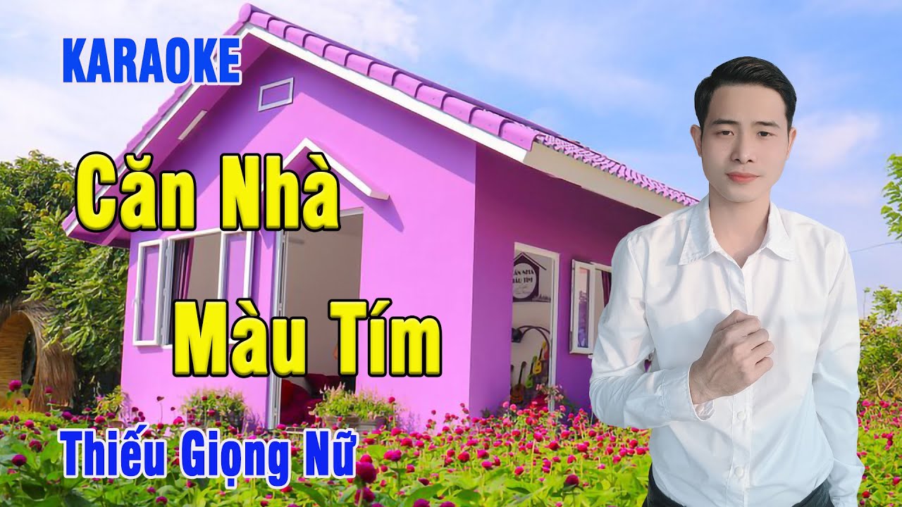 Căn Nhà Màu Tím Karaoke Thiếu Giọng Nữ Song Ca Cùng Nguyễn Nhất