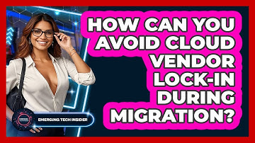 How Can You Avoid Cloud Vendor Lock-in During Migration? - Emerging Tech Insider