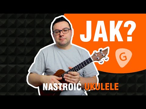 Jak nastroić ukulele? [Strojenie na słuch bez stroika]