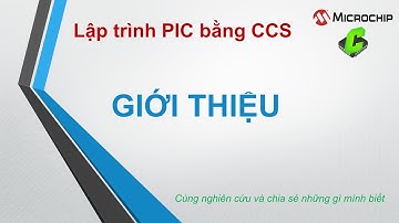 Lập trình PIC bằng CCS - Bài 1 Giới thiệu