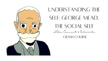 Understanding The Self: George Herbert Mead, The Social Self