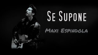 Video thumbnail of "Se supone - Maxi Espindola"