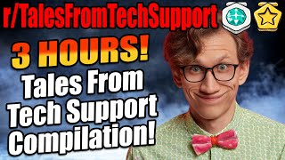 The Ultimate TalesFromTechSupport Compilation! 3 Hours of r/TalesFromTechSupport!