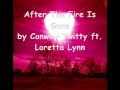 After the fire is gone Conway Twitty and Loretta Lynn lyrics