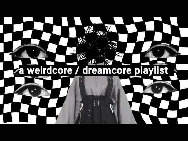 Weirdcore/dreamcore - playlist by bunnysad