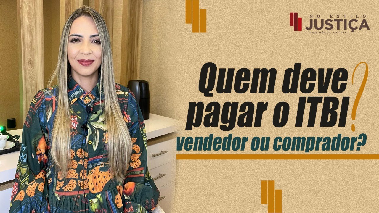 ITBI É DE RESPONSABILIDADE DO VENDEDOR OU DO COMPRADOR? - YouTube