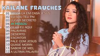 Kailane Frauches | As melhores musicas gospel para abençoar sua vida - Passa la em Casa Jesus
