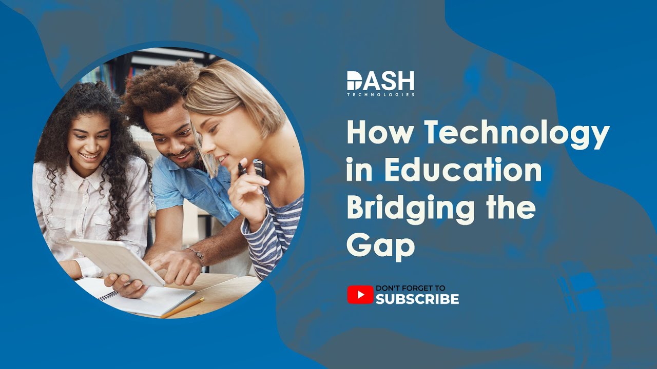 How Technology in Education Bridging the Gap | Dash Technologies Inc