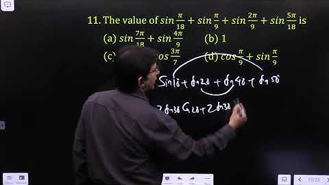 The value of sin π/18+sin π/9+sin 2π/9+sin 5π/18 is