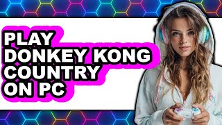 How to Play Donkey Kong Country on PC (New 2025) screenshot 3
