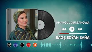 Amangul Gurbanowa - Bagsh Edyan Sana