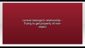 Laravel belongsTo relationship - Trying to get property of non-object
