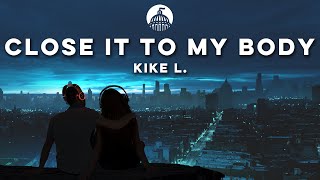 Kike L. - Close It To My Body (Official Release)