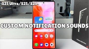 Galaxy S25/ S25+/ S25 Ultra: How To Set Custom Notification Sounds For Different Apps