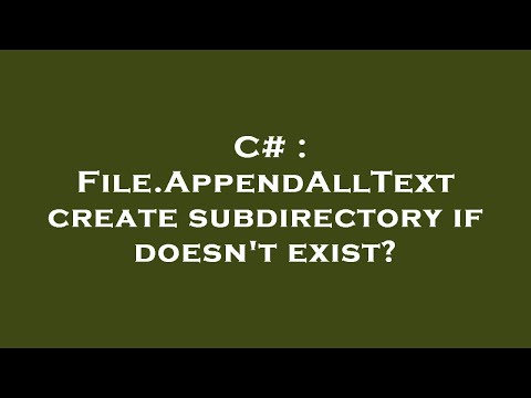 C# : File.AppendAllText create subdirectory if doesn't exist?