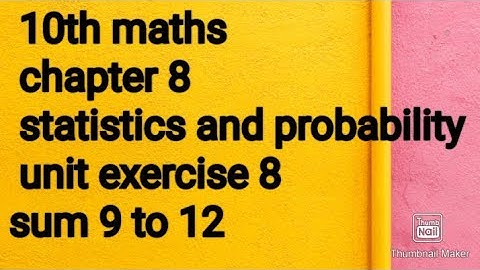 10th maths|chapter 8| statistics and probability|unit exercise 8|sum 9 to 12