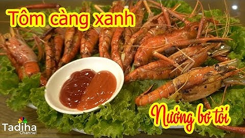 Cách nướng tôm càng xanh bơ tỏi - Món ngon nhà làm