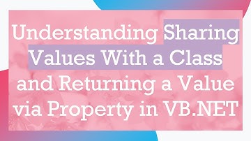 Understanding Sharing Values With a Class and Returning a Value via Property in VB.NET