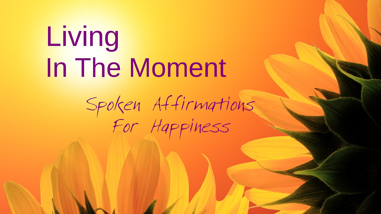 Law Of Attraction Spoken Affirmations for Happiness  Living In The Moment