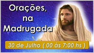 Orações e Preces na Madrugada,  30 julho, Equipe Bezerra de Menezes