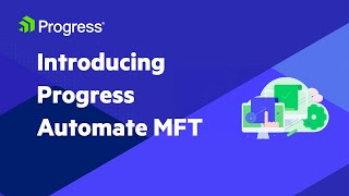 Introducing Progress Automate MFT