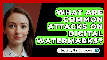 What Are Common Attacks On Digital Watermarks? - SecurityFirstCorp.com