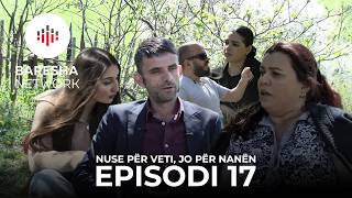 Nuse për veti, jo për Nanën - EPISODI 17