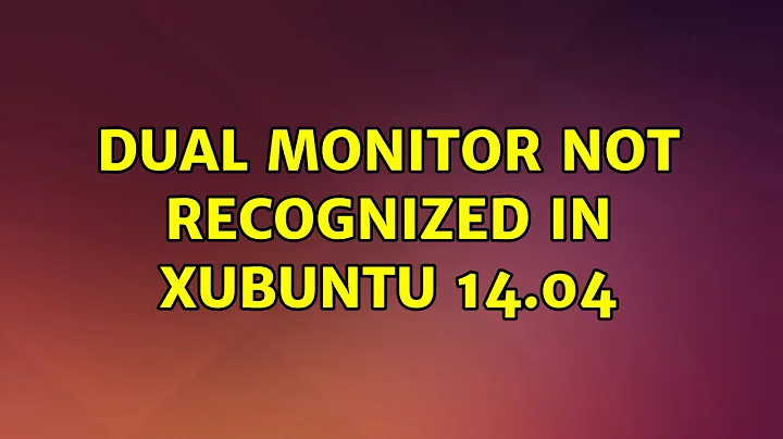 Ubuntu: Dual Monitor not recognized in Xubuntu 14.04