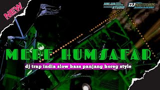 DJ TRAP INDIA ‼️MERE HUMSAFAR ‼️BASS PANJANG