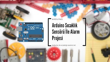 Arduino Sıcaklık Sensörü İle Alarm Projesi