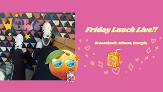 Friday Lunch LIVE: Dreamhack Atlanta 🍑