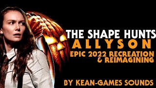 The Shape Hunts Allyson - Epic Recreation & Reimagining Kean-Games Recreations