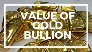 The Value of Gold Bullion - Do you Understand the Value of Gold Bars