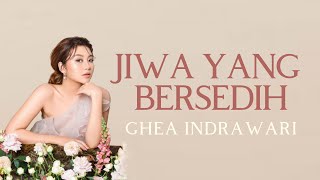 Ghea Indrawari - Jiwa Yang Bersedih | Lyric (HQ Audio)