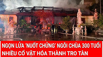 Ngọn lửa dữ dội ‘nuốt chửng’ ngôi chùa 300 tuổi ở Bắc Giang, nhiều cổ vật hóa thành tro tàn