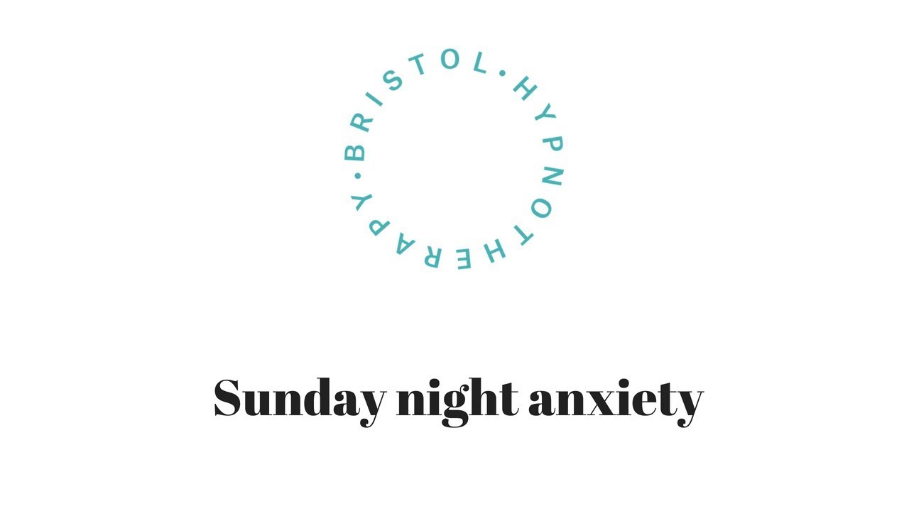 Bristol Hypnotherapy - Sunday Night Anxiety