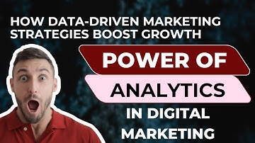 The Power of Analytics in Digital Marketing: How Data-Driven Marketing Strategies Boost Growth