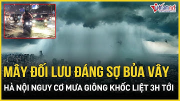 KHẨN: Mây đối lưu thần tốc bủa vây Hà Nội, nguy cơ mưa giông khốc liệt 3h tới do hoàn lưu bão MATMO