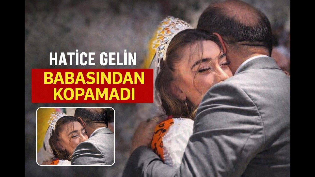 Babasından Kopamadı! Hatice Gelin’in En Zor Anı